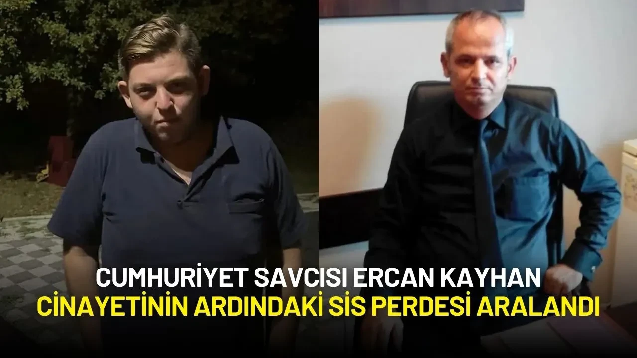 Cumhuriyet Savcısı Ercan Kayhan Cinayetinin Ardındaki Sis Perdesi Aralandı