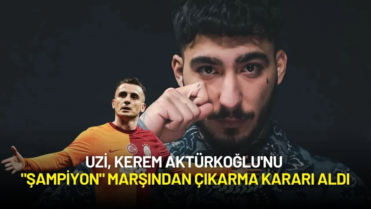 Uzi, Kerem Aktürkoğlu'nu "Şampiyon" Marşından Çıkarma Kararı Aldı
