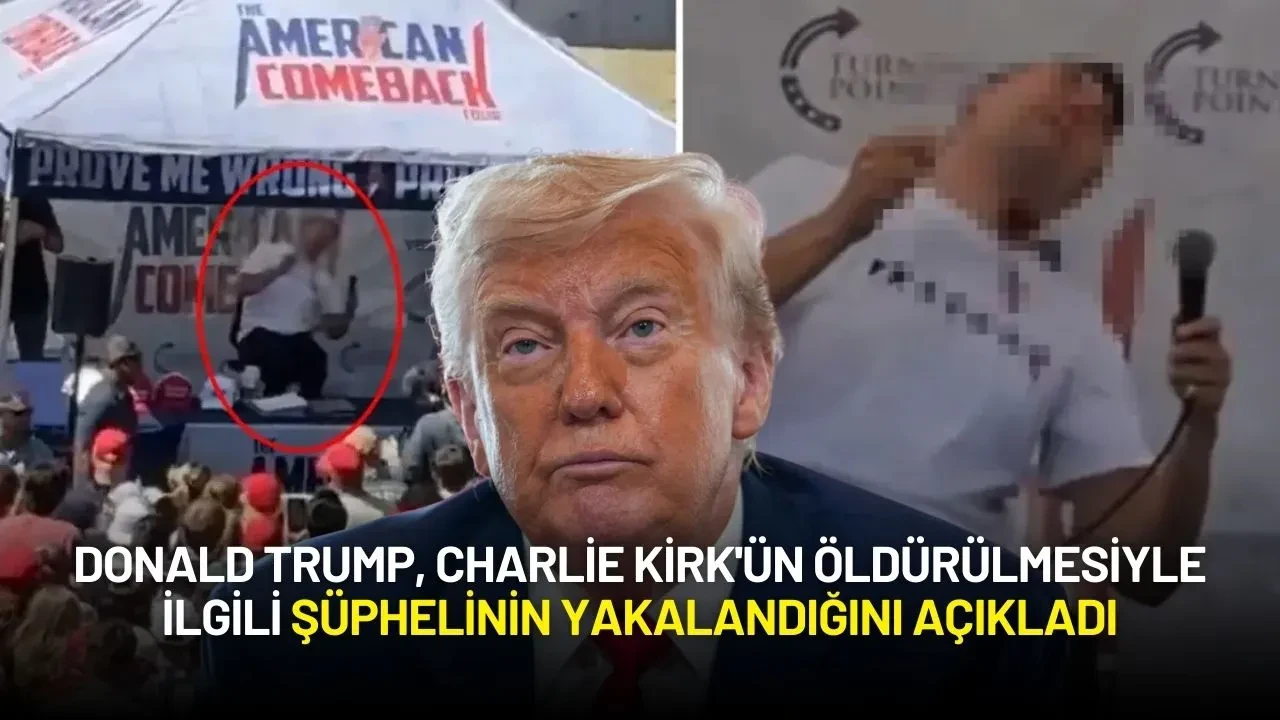 Donald Trump, Charlie Kirk'ün Öldürülmesiyle İlgili Şüphelinin Yakalandığını Açıkladı