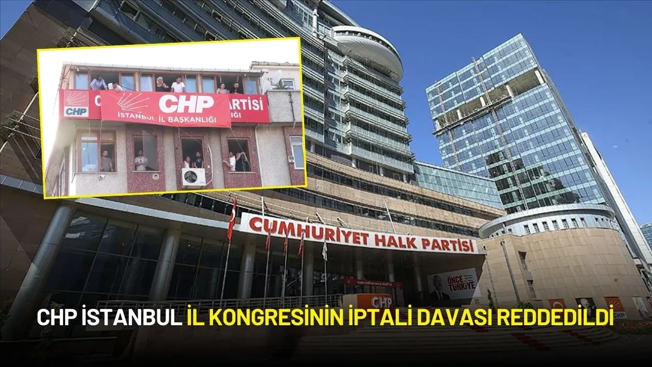 CHP İstanbul İl Kongresinin İptali Davası Reddedildi