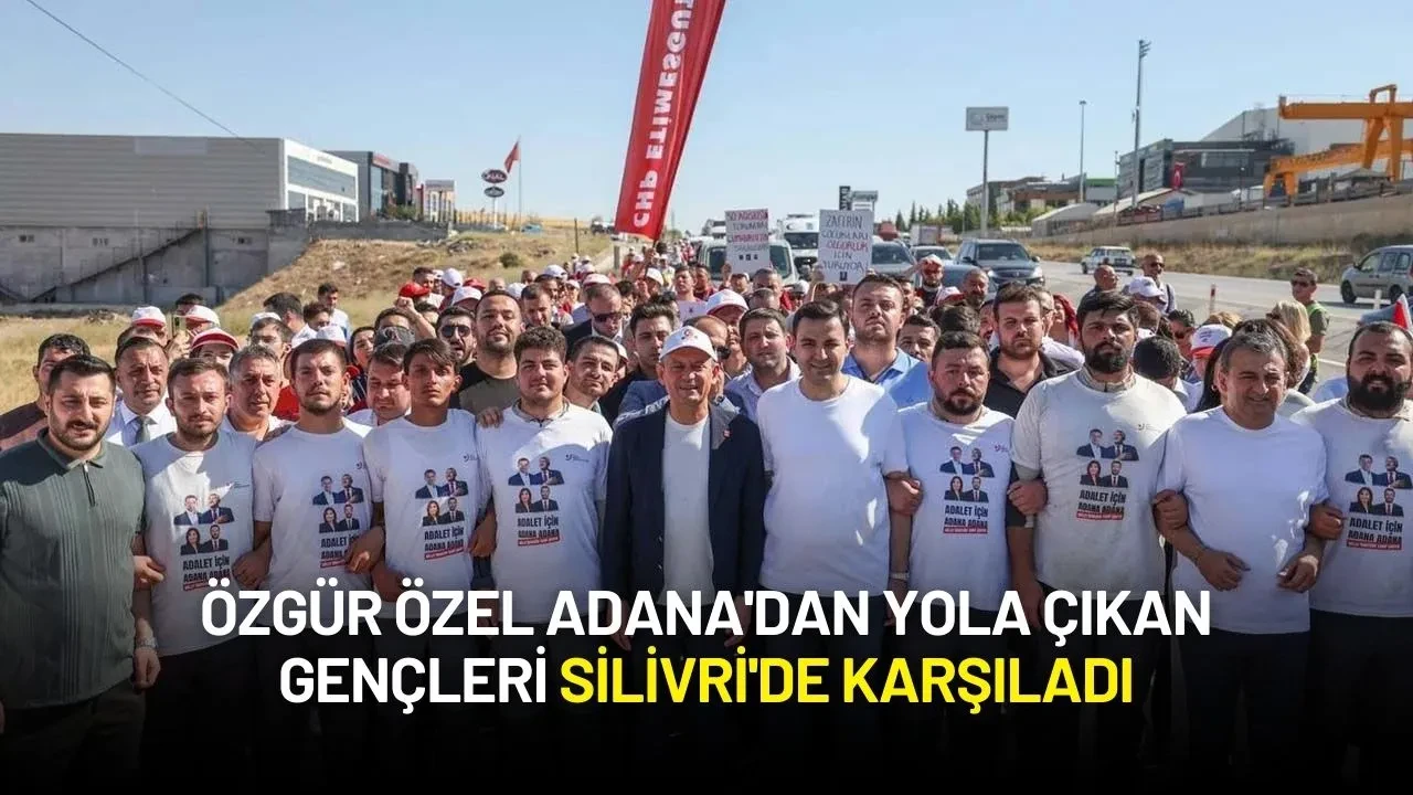 Özgür Özel Adana'dan Yola Çıkan Gençleri Silivri'de Karşıladı
