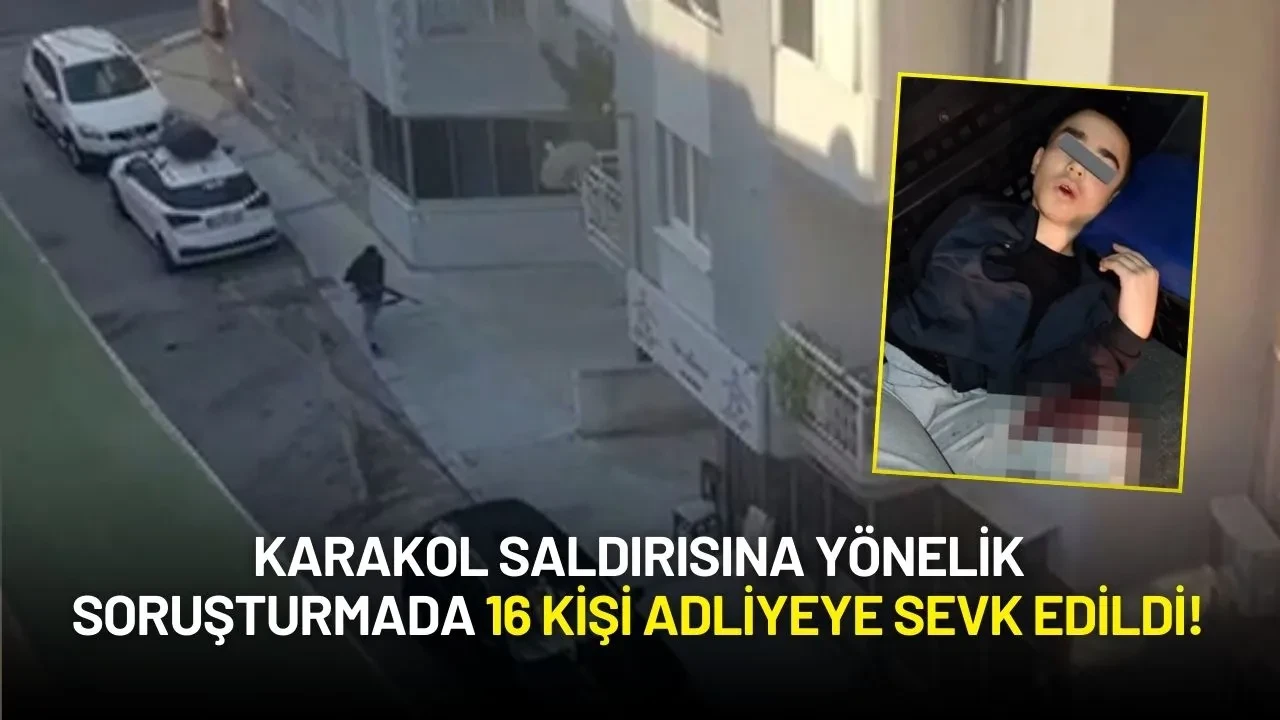 Karakol Saldırısına Yönelik Soruşturmada 16 Kişi Adliyeye Sevk Edildi!