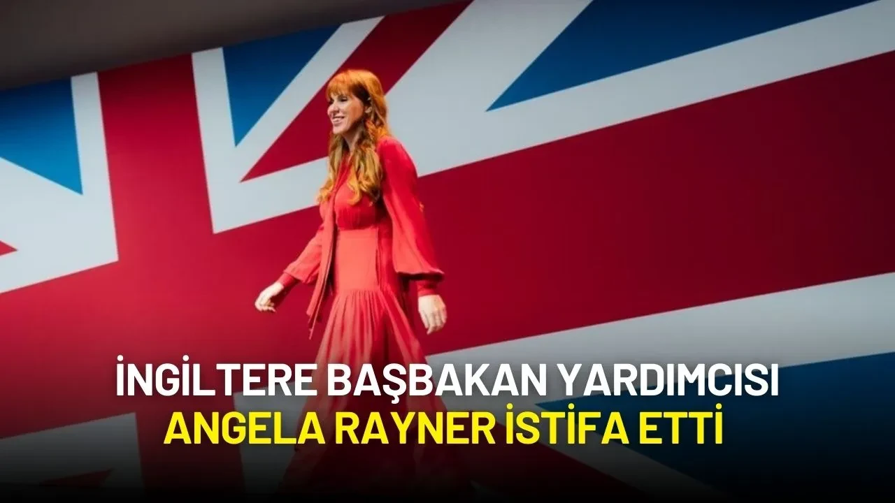 İngiltere Başbakan Yardımcısı Angela Rayner İstifa Etti