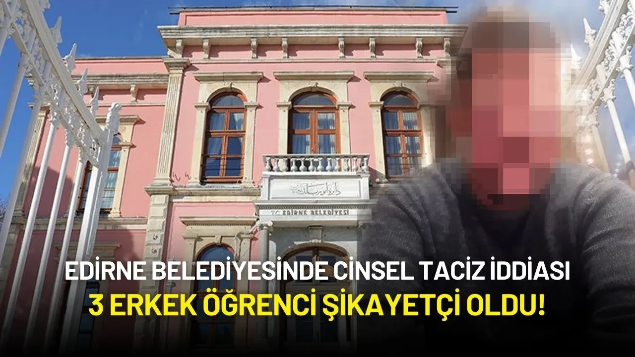 Edirne Belediyesinde Cinsel Taciz İddiası: 3 Erkek Öğrenci Şikayetçi Oldu!
