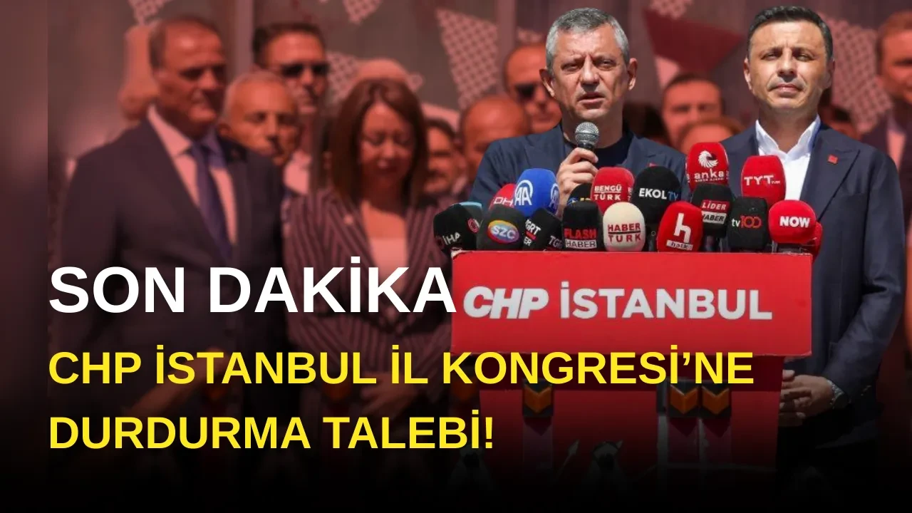 Son Dakika... CHP İstanbul İl Kongresi İçin Durdurma Talebi!