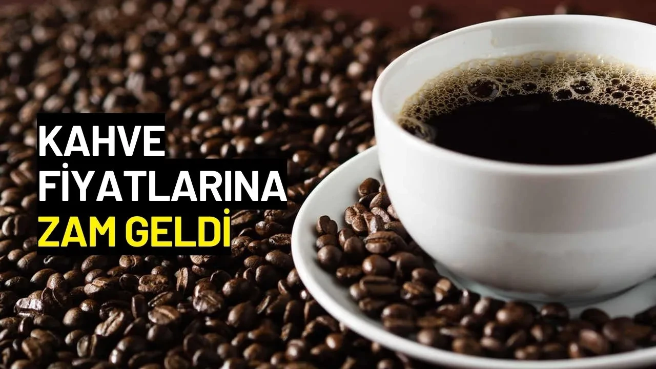 Kahve Fiyatlarına Zam Geldi