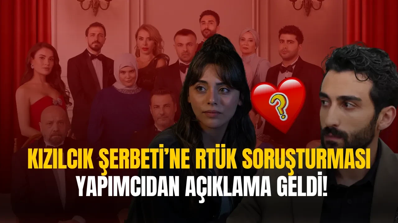 Kızılcık Şerbeti’ne Tepki Yağdı, RTÜK İnceleme Başlattı: İşte Yapımcıdan Açıklama