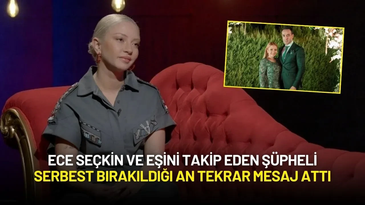 Ece Seçkin ve Eşini Takip Eden Şüpheli Serbest Bırakıldığı An Tekrar Mesaj Attı