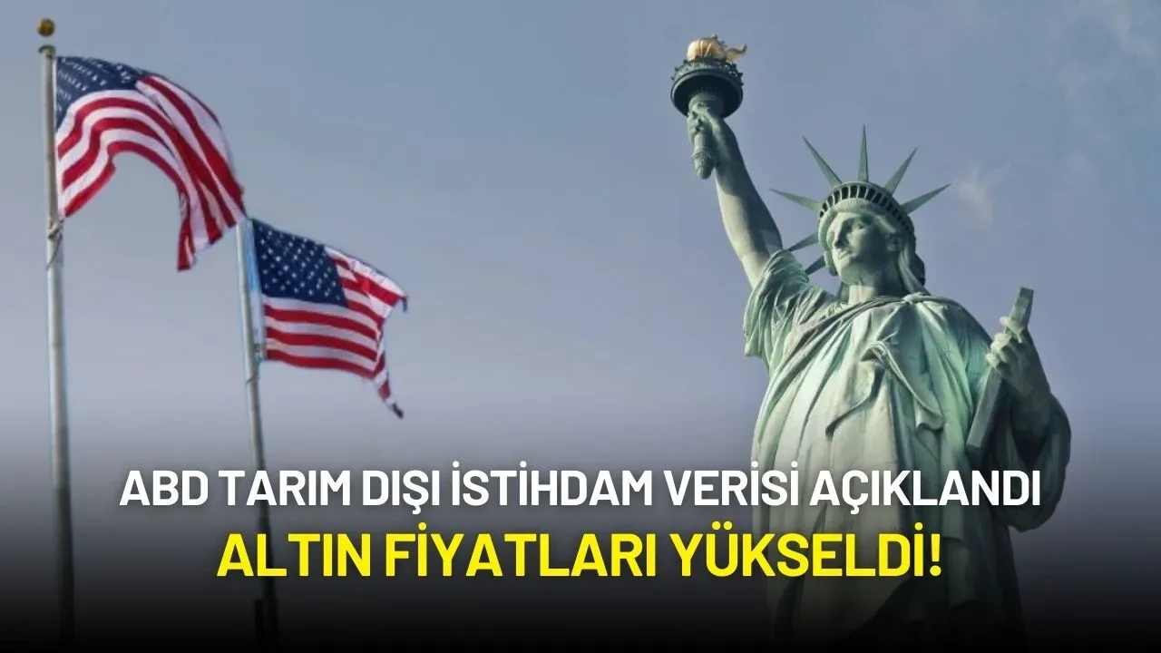 ABD Tarım Dışı İstihdam Verisi Açıklandı: Altın Fiyatları Yükseldi!