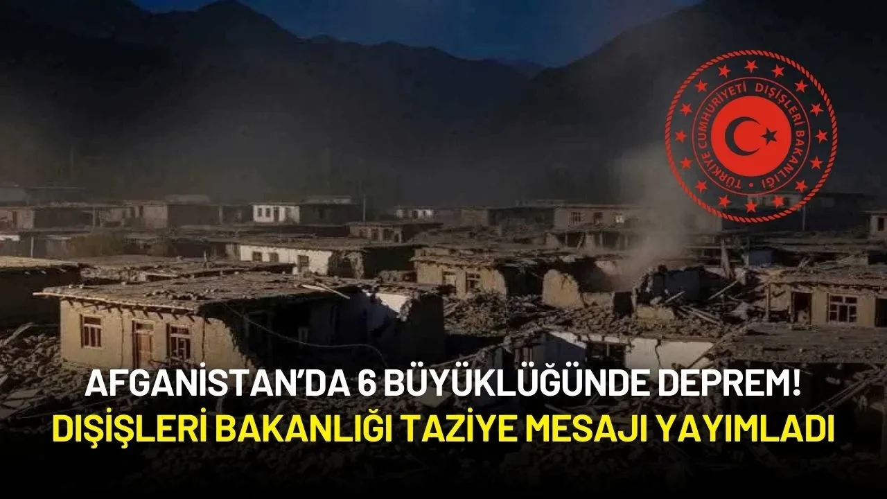 Afganistan’da 6 Büyüklüğünde Deprem! Dışişleri Bakanlığı Taziye Mesajı Yayımladı