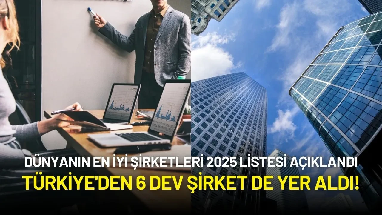Dünyanın En İyi Şirketleri 2025 Listesi Açıklandı: Türkiye'den 6 Dev Şirket de Yer Aldı!