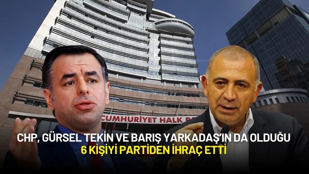 CHP, Gürsel Tekin ve Barış Yarkadaş’ın da Olduğu 6 Kişiyi Partiden İhraç Etti