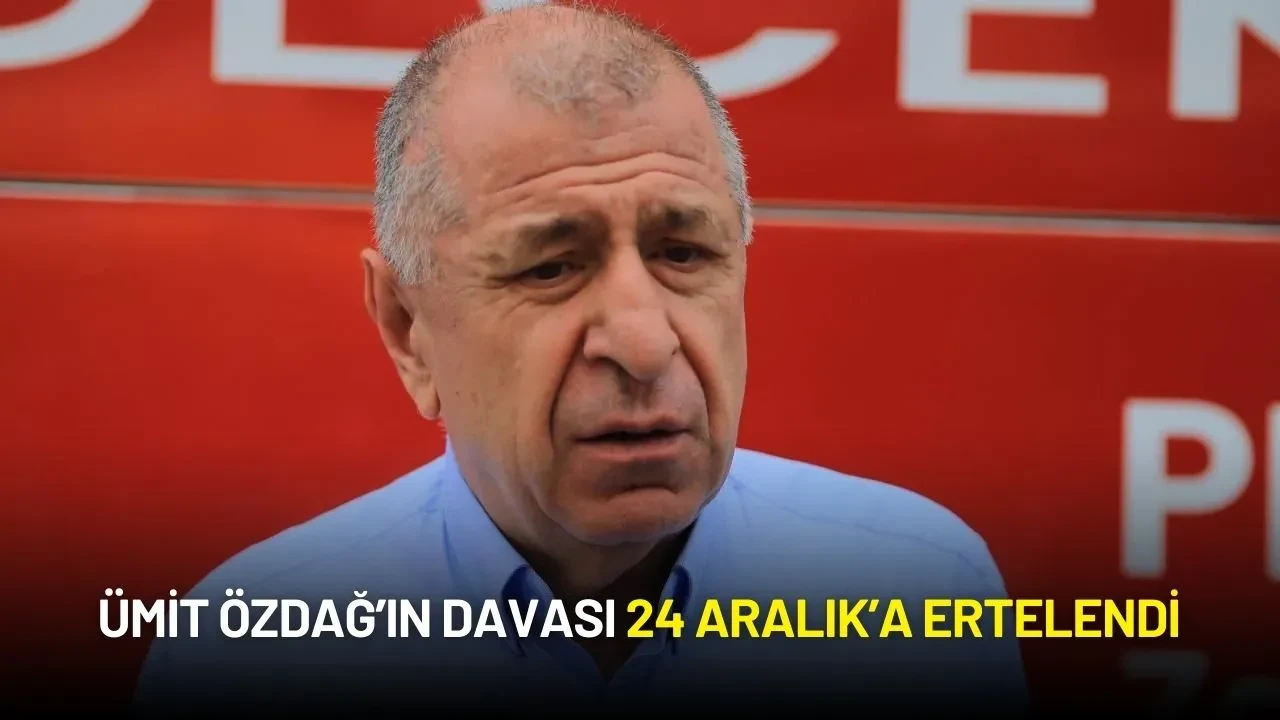 Ümit Özdağ’ın Davası 24 Aralık’a Ertelendi