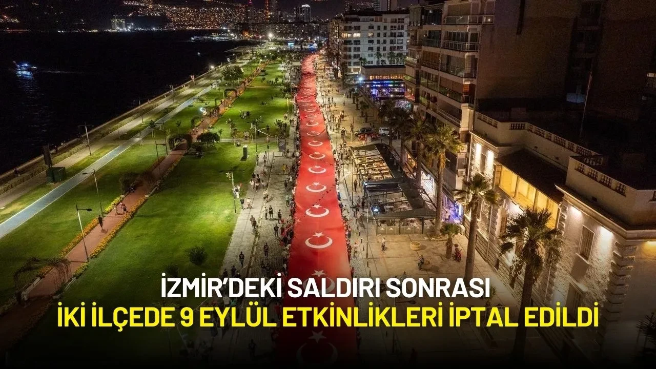 İzmir’deki Saldırı Sonrası İki İlçede 9 Eylül Etkinlikleri İptal Edildi