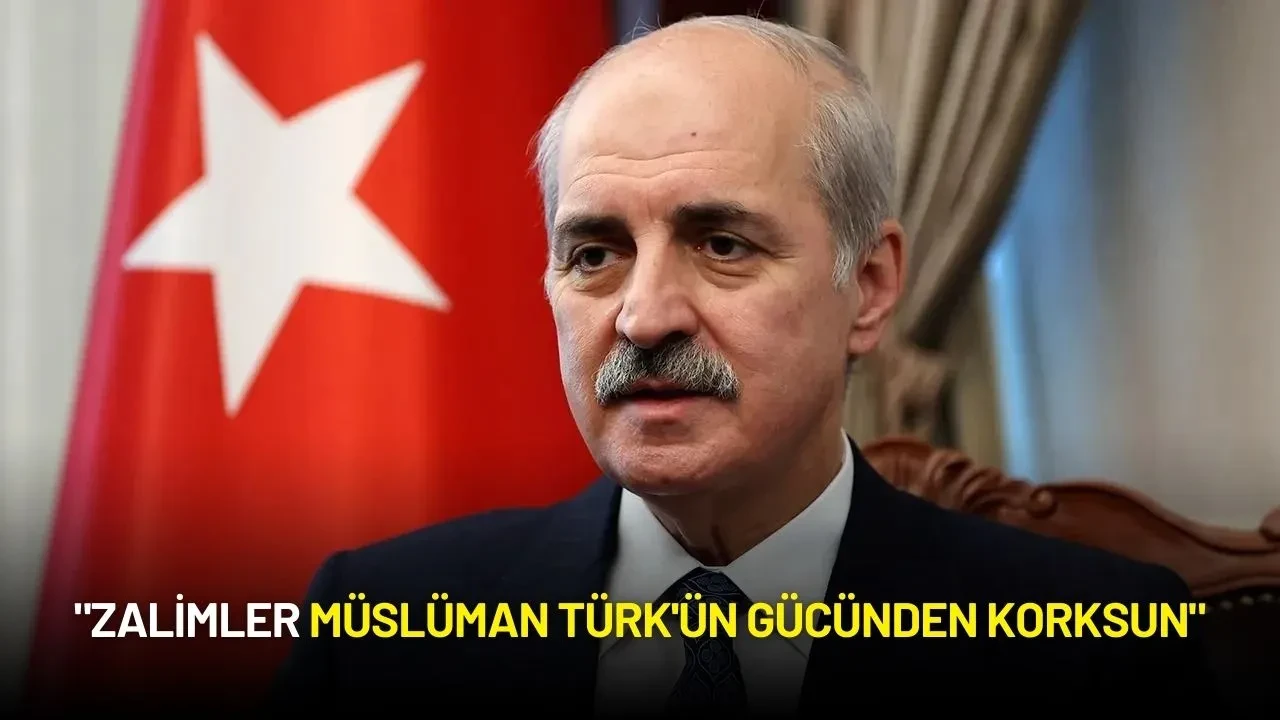 Numan Kurtulmuş’tan İsrail’e Tepki: "Zalimler Müslüman Türk'ün Gücünden Korksun"