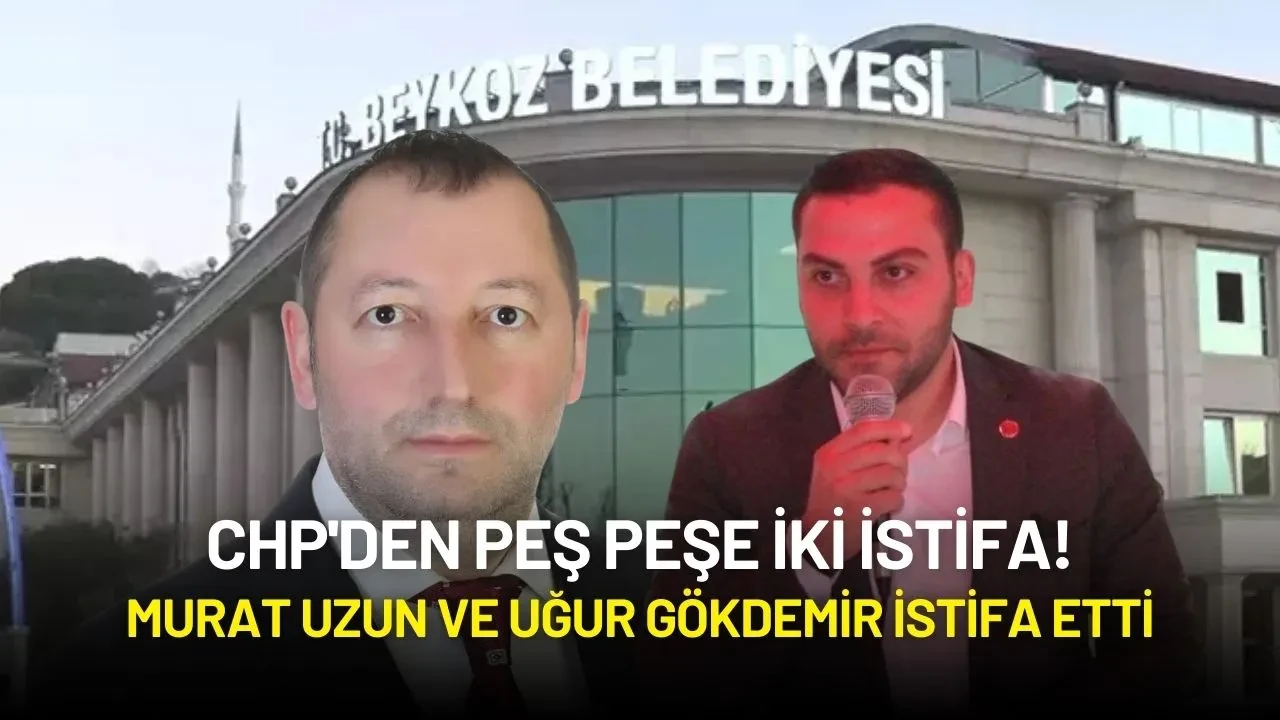CHP'den Peş Peşe İki İstifa! Murat Uzun ve Uğur Gökdemir İstifa Etti