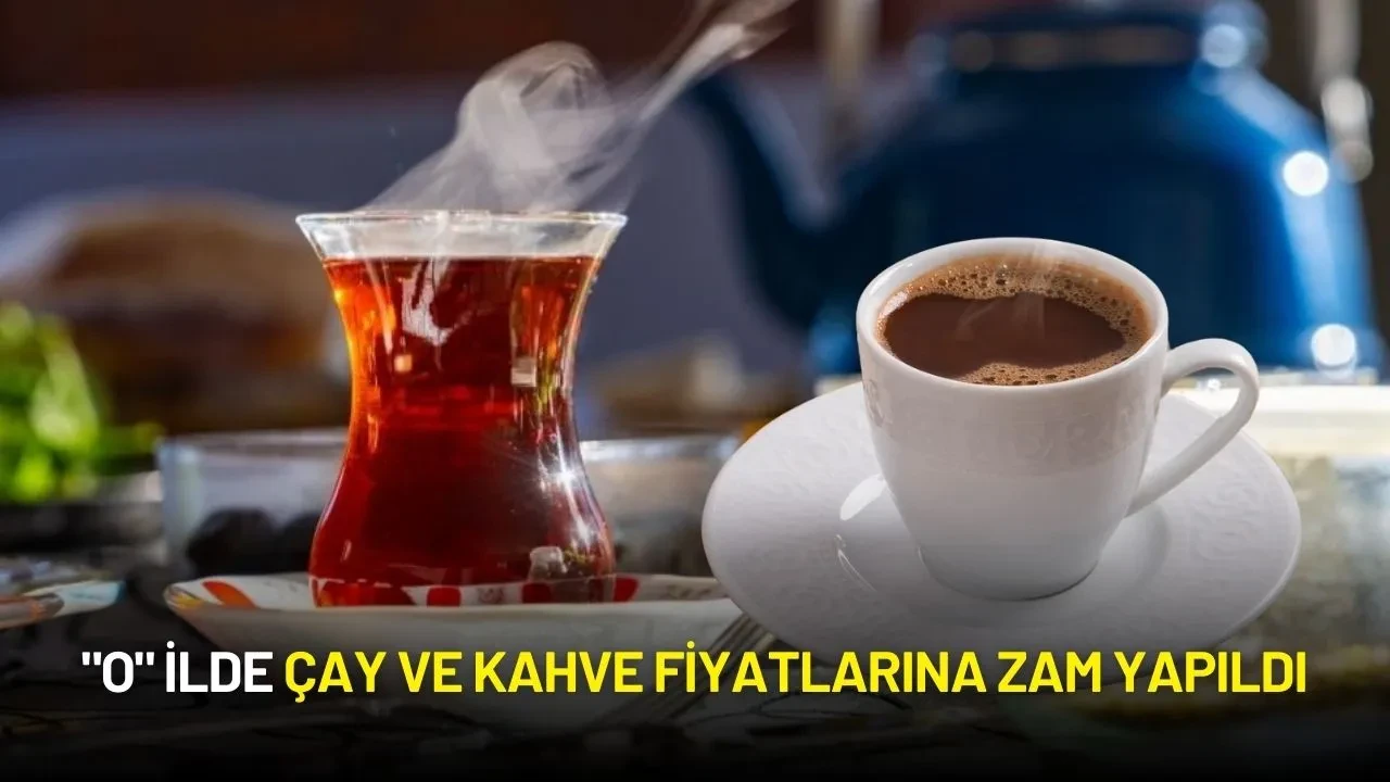 "O" İlde Çay ve Kahve Fiyatlarına Zam Yapıldı