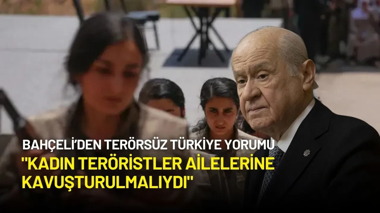 Bahçeli’den Terörsüz Türkiye Yorumu: "Kadın Teröristler..."