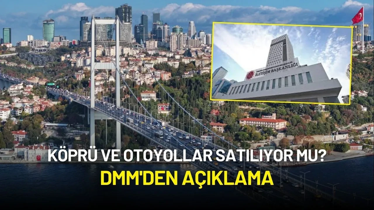 Köprü ve Otoyollar Satılıyor mu? DMM'den Açıklama