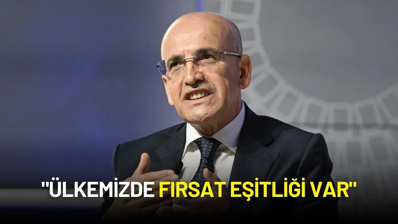 Mehmet Şimşek: "Ülkemizde Fırsat Eşitliği Var"