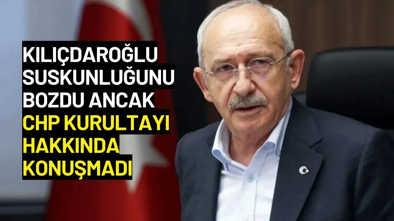 Kılıçdaroğlu, Suskunluğunu Bozdu Ancak CHP Kurultayı Hakkında Konuşmadı