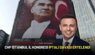 CHP İstanbul İl Kongresi İptali Davası Ertelendi