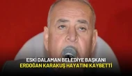 Eski Dalaman Belediye Başkanı Erdoğan Karakuş Hayatını Kaybetti