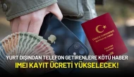 Yurt Dışından Telefon Getirenlere Kötü Haber: IMEI Kayıt Ücreti Yükselecek!