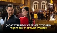 Çağatay Ulusoy ve Demet Özdemir'in "Eşref Rüya" Setinde İzdiham!