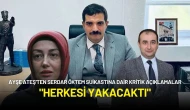 Ayşe Ateş'ten Serdar Öktem Suikastına Dair Kritik Açıklamalar: "Herkesi Yakacaktı"
