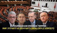 Cumhurbaşkanı Erdoğan TBMM'de MHP, İYİ Parti ve DEM Parti Heyetleriyle Görüştü