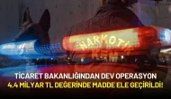 Ticaret Bakanlığından Dev Operasyon: 4.4 Milyar TL Değerinde Madde Ele Geçirildi!