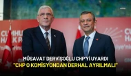 Müsavat Dervişoğlu: "CHP O Komisyondan Derhal Ayrılmalı"