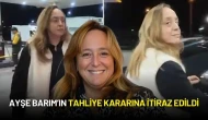Ayşe Barım’ın Tahliye Kararına İtiraz Edildi