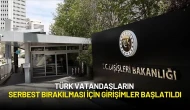 Dışişleri Bakanlığı Duyurdu: Türk Vatandaşların Serbest Bırakılması İçin Girişimler Başlatıldı