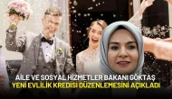Aile ve Sosyal Hizmetler Bakanı Göktaş Yeni Evlilik Kredisi Düzenlemesini Açıkladı