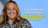 Tahliye Edilen Ayşe Barım Hastaneye Kaldırıldı