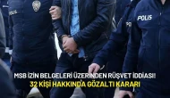 MSB İzin Belgeleri Üzerinden Rüşvet İddiası: 32 Kişi Hakkında Gözaltı Kararı!