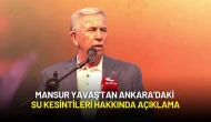 Mansur Yavaş'tan Ankara’daki Su Kesintileri Hakkında Açıklama