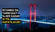 İstanbul'da Yarın Saat 14.00'e Kadar 12 Yol Kapatılacak! Alternatif Yollar Neler?