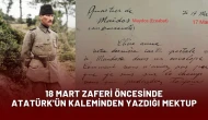 18 Mart Zaferi Öncesinde Atatürk'ün Kaleminden Yazdığı Mektup: ''Başarılı Olacağım''