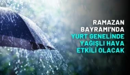 Ramazan Bayramı'nda yurt genelinde yağışlı hava etkili olacak