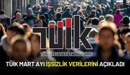 TÜİK Mart Ayı İşsizlik Verilerini Açıkladı