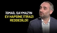 İsmail Saymaz'ın Ev Hapsine İtiraz Başvurusu Reddedildi!