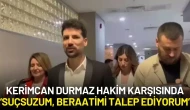 Kerimcan Durmaz Hâkim Karşısında: “Suçsuzum, Beraatimi Talep Ediyorum”