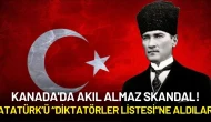 Kanada'da Akıl Almaz Skandal! Atatürk’ü “Diktatörler Listesi”ne Aldılar