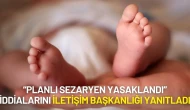 Planlı Sezaryen Yasaklandı İddialarını İletişim Başkanlığı Yanıtladı