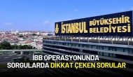 İBB Operasyonunda İkinci Dalga: 52 Kişi Adliyeye Sevk Edildi, Sorgularda Dikkat Çeken Sorular