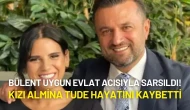 Bülent Uygun, Evlat Acısıyla Sarsıldı: Kızı Almina Tude Hayatını Kaybetti
