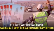 Ehliyet Affı Bekleyenlere Kötü Haber! İçişleri Bakanı Ali Yerlikaya Son Noktayı Koydu